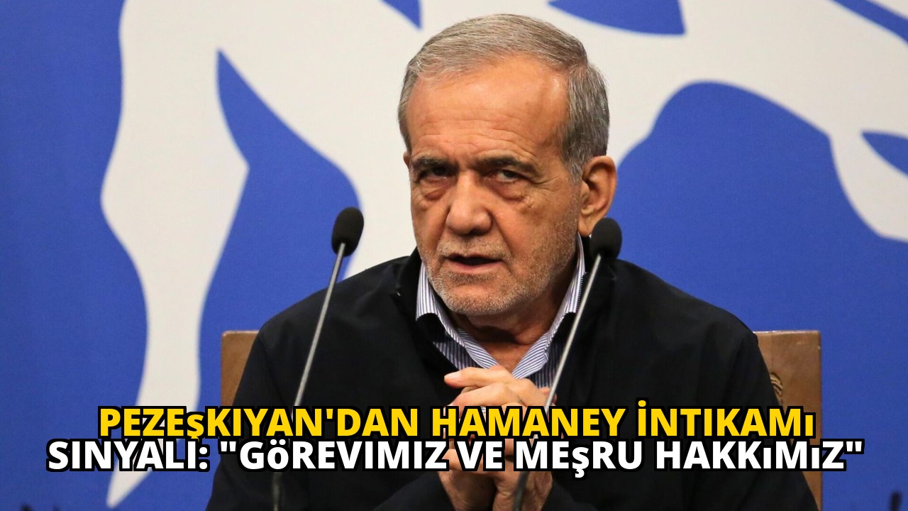 Pezeşkiyan'dan Hamaney İntikamı Sinyali: "Görevimiz ve Meşru Hakkımız"