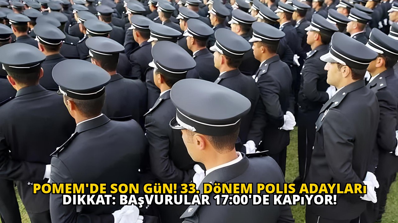 POMEM'de Son Gün! 33. Dönem Polis Adayları Dikkat: Başvurular 17:00'de Kapıyor!