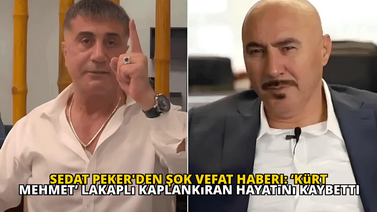 Sedat Peker'den Şok Vefat Haberi: ‘Kürt Mehmet’ Lakaplı Kaplankıran Hayatını Kaybetti