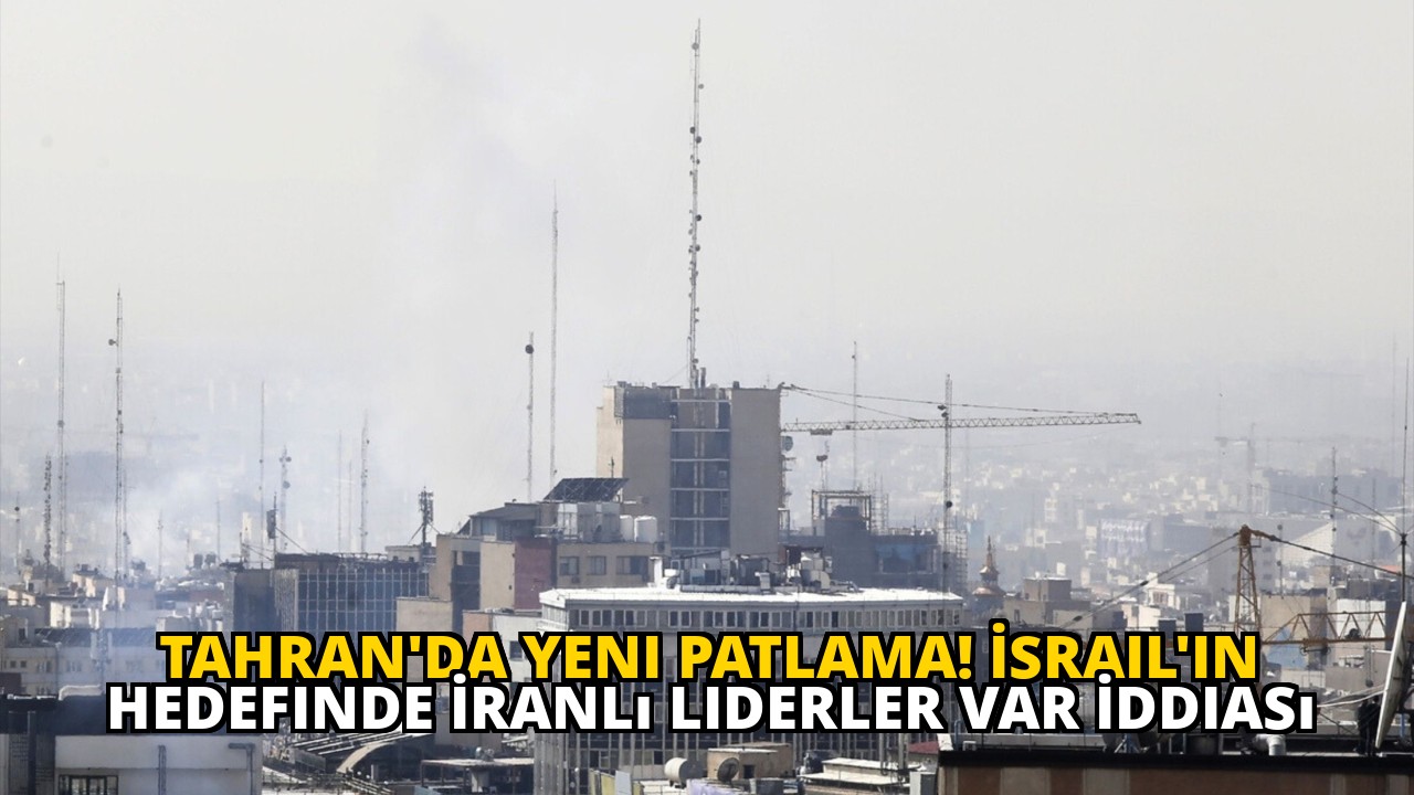 Tahran'da Yeni Patlama! İsrail'in Hedefinde İranlı Liderler Var İddiası