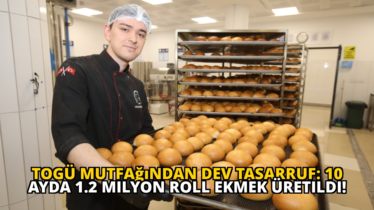 TOGÜ Mutfağından Dev Tasarruf: 10 Ayda 1.2 Milyon Roll Ekmek Üretildi!