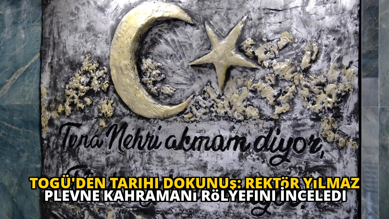 TOGÜ'den Tarihi Dokunuş: Rektör Yılmaz Plevne Kahramanı Rölyefini İnceledi