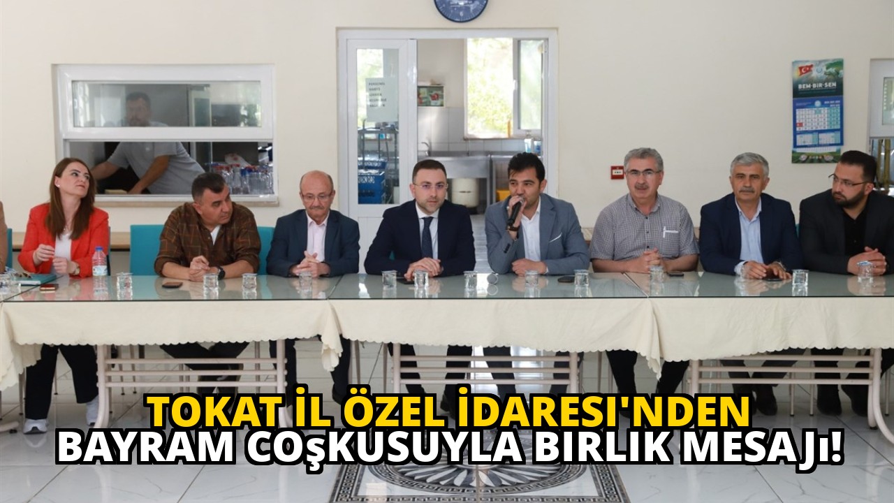 Tokat İl Özel İdaresi'nden bayram coşkusuyla birlik mesajı!