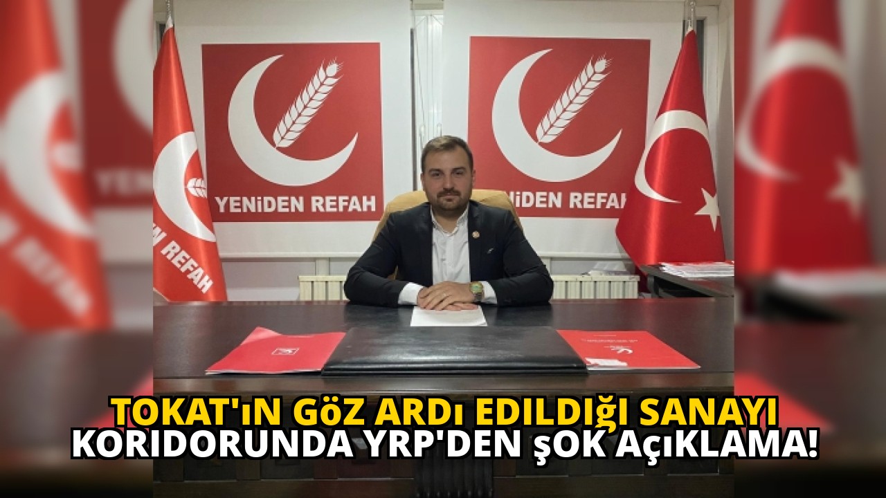 Tokat'ın göz ardı edildiği sanayi koridorunda YRP'den şok açıklama!