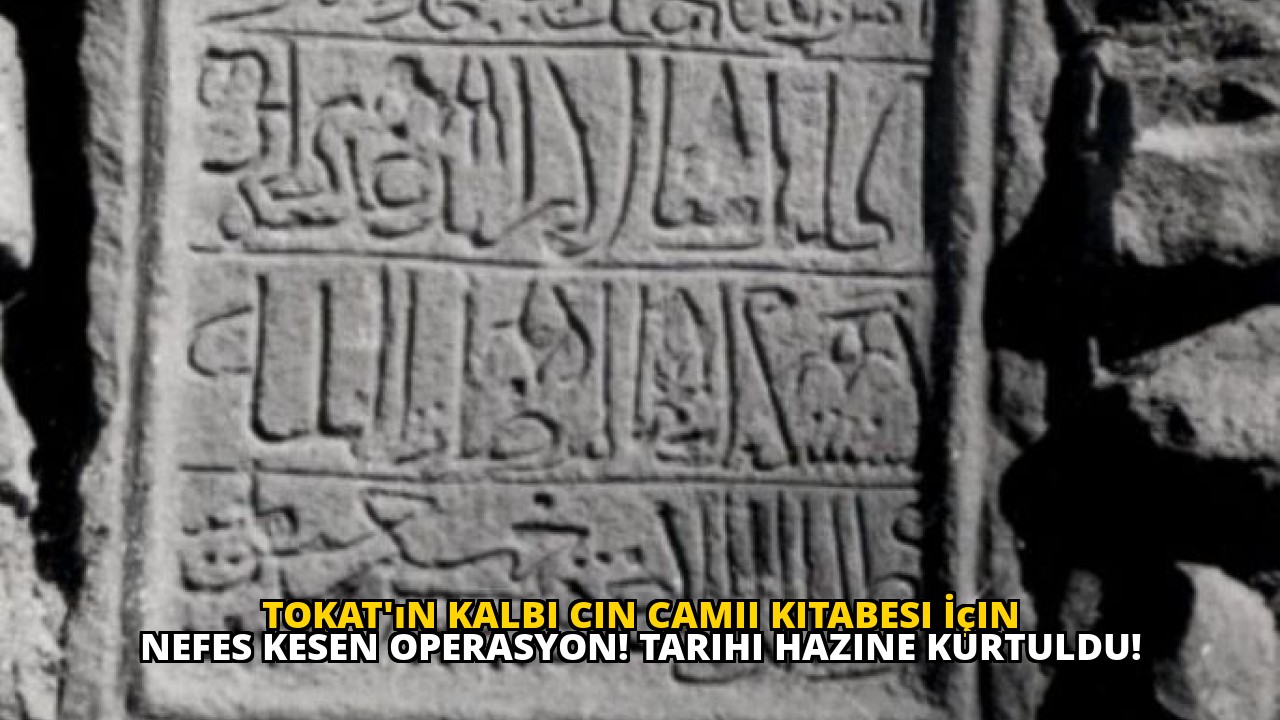 Tokat'ın Kalbi Cin Camii Kitabesi İçin Nefes Kesen Operasyon! Tarihi Hazine Kurtuldu!