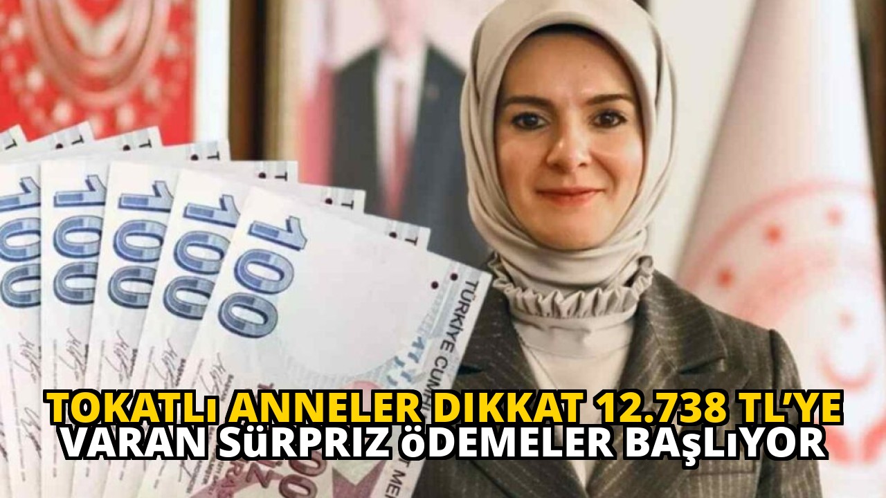 Tokatlı anneler dikkat 12.738 TL’ye varan sürpriz ödemeler başlıyor