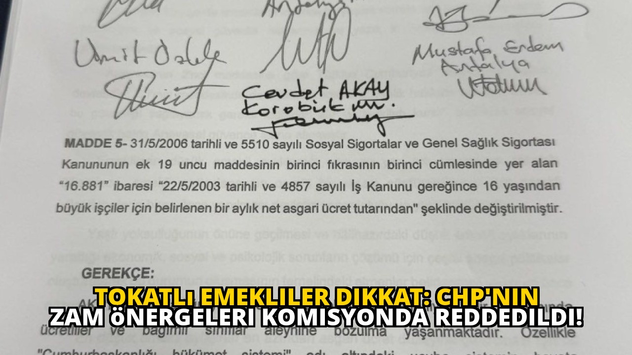 Tokatlı emekliler dikkat: CHP'nin zam önergeleri komisyonda reddedildi!