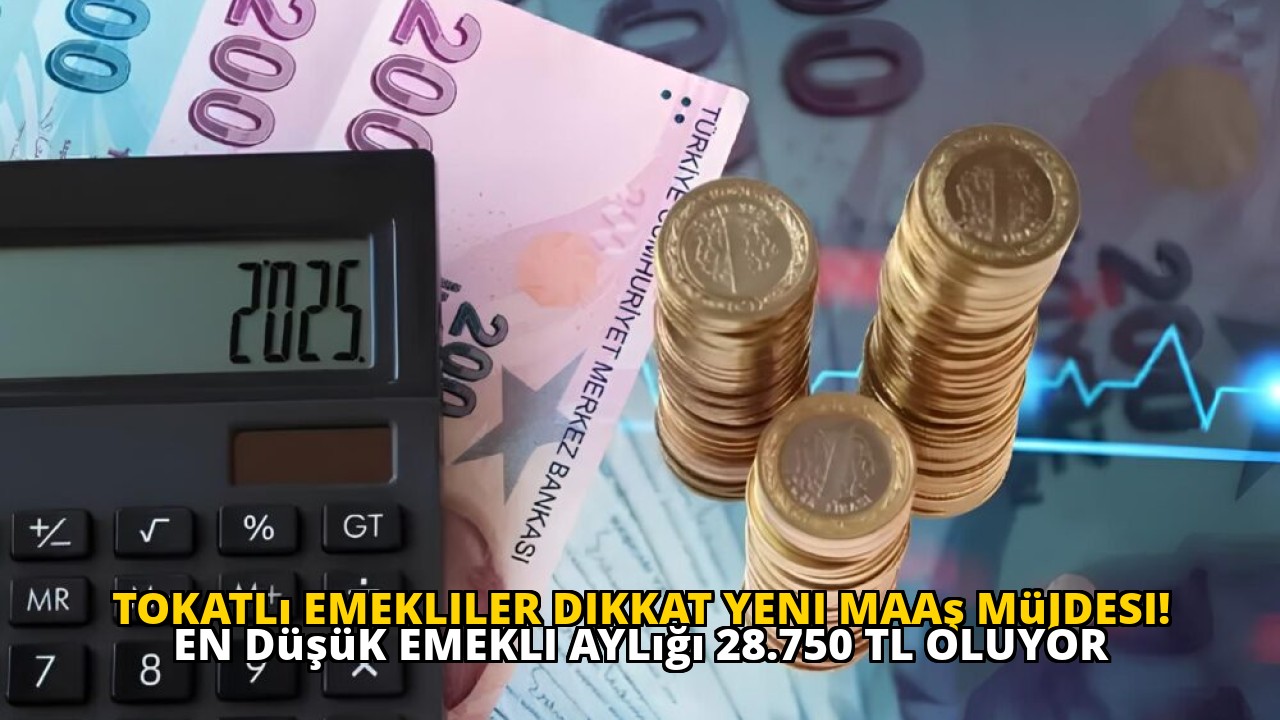 Tokatlı emekliler dikkat yeni maaş müjdesi! En düşük emekli aylığı 28.750 TL oluyor
