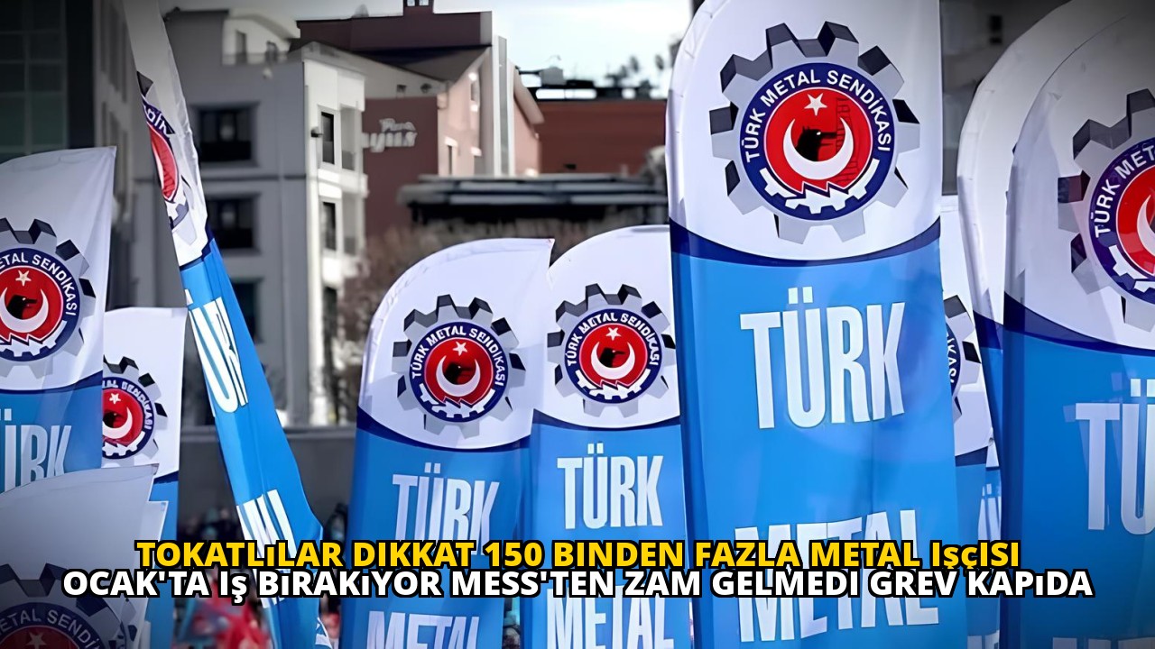 Tokatlılar dikkat 150 binden fazla metal işçisi Ocak'ta iş bırakıyor MESS'ten zam gelmedi grev kapıda