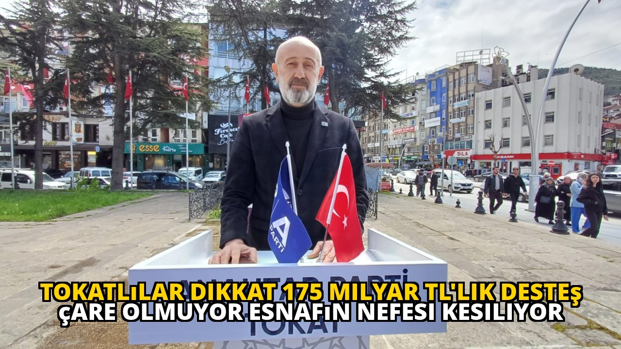Tokatlılar dikkat 175 milyar TL'lik desteş çare olmuyor esnafın nefesi kesiliyor