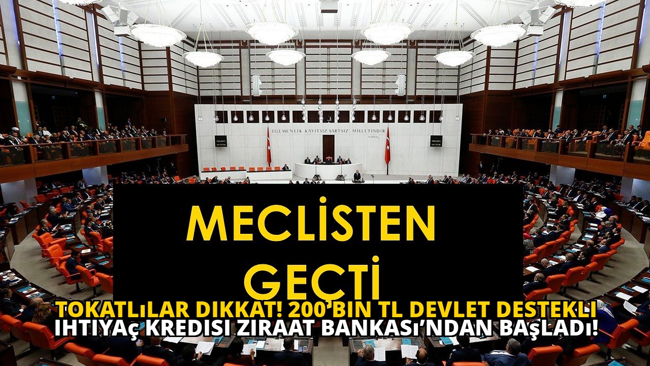 Tokatlılar dikkat! 200 bin TL devlet destekli ihtiyaç kredisi Ziraat Bankası’ndan başladı!