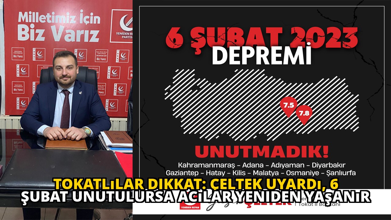 Tokatlılar dikkat: Çeltek uyardı, 6 Şubat unutulursa acılar yeniden yaşanır