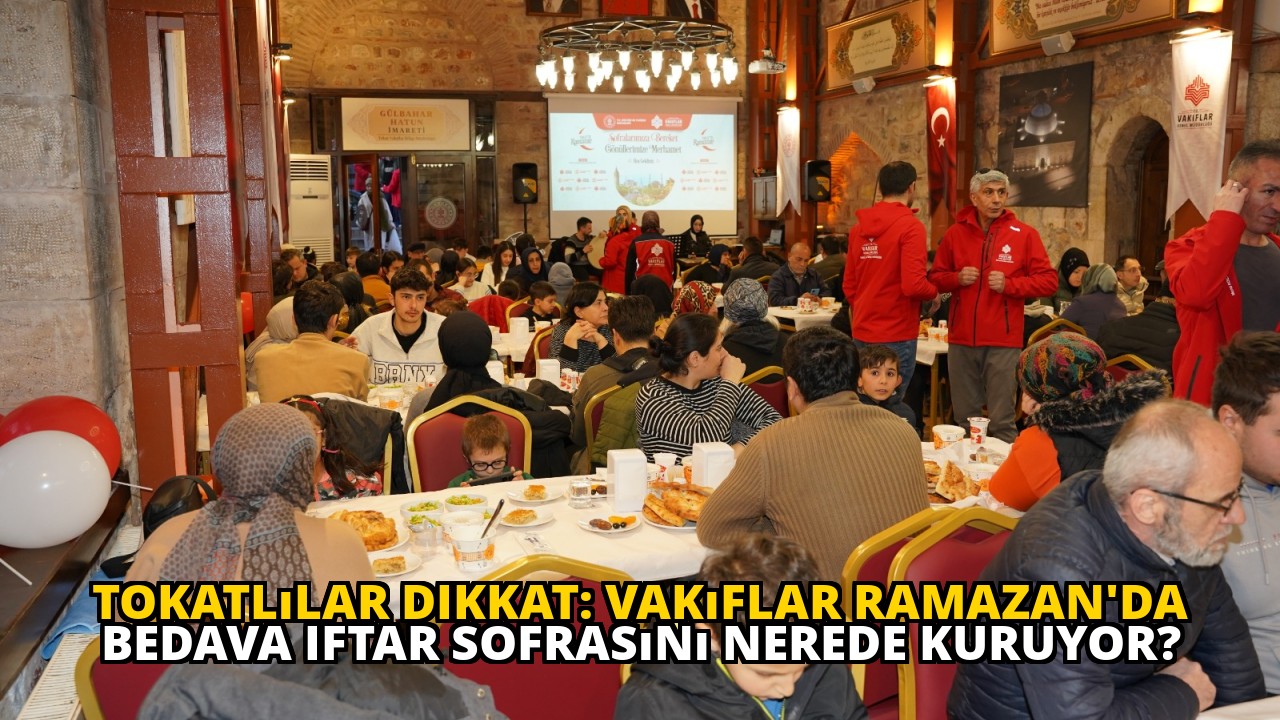 Tokatlılar dikkat: Vakıflar Ramazan'da bedava iftar sofrasını nerede kuruyor?