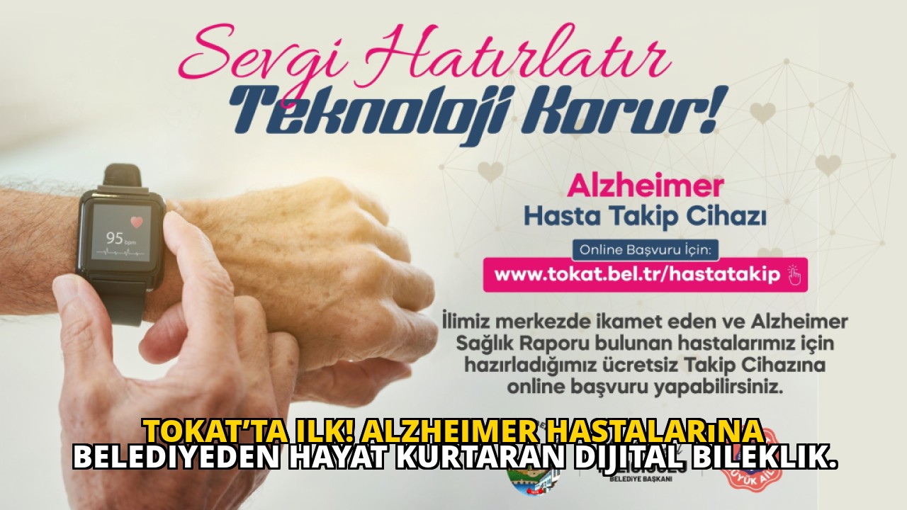 Tokat’ta ilk! Alzheimer hastalarına belediyeden hayat kurtaran dijital bileklik.