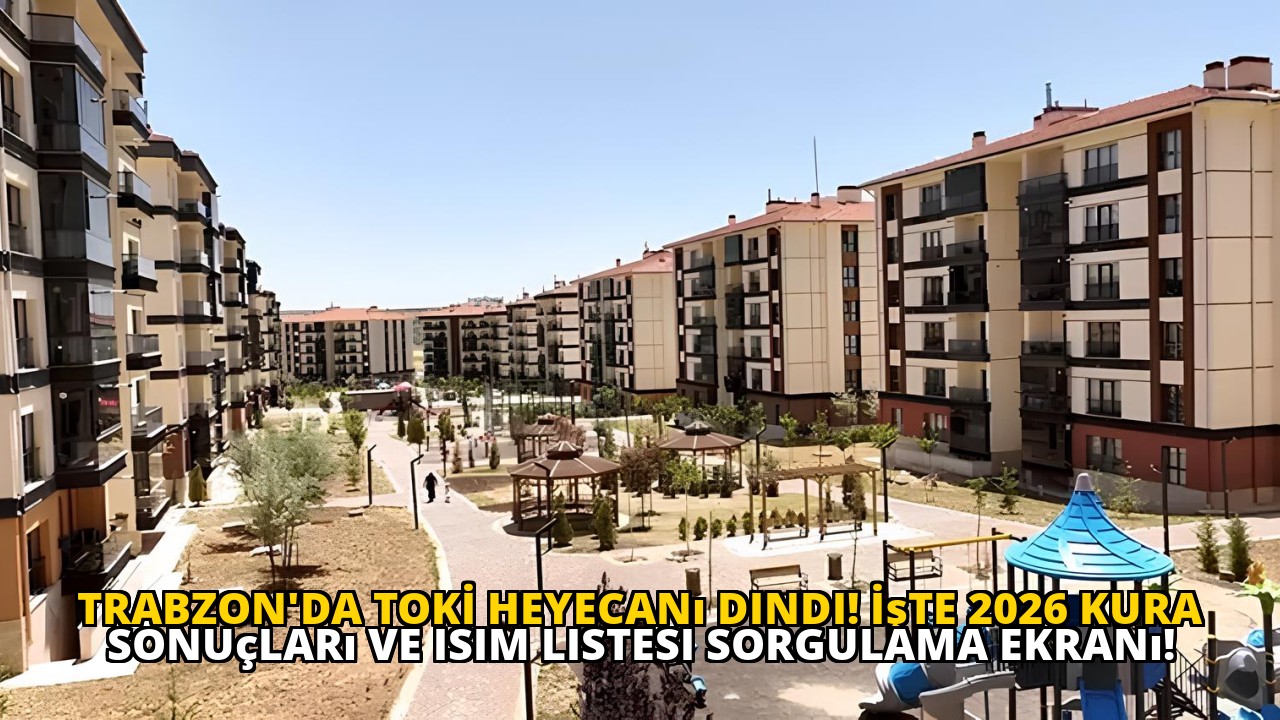 Trabzon'da TOKİ heyecanı dindi! İşte 2026 kura sonuçları ve isim listesi sorgulama ekranı!