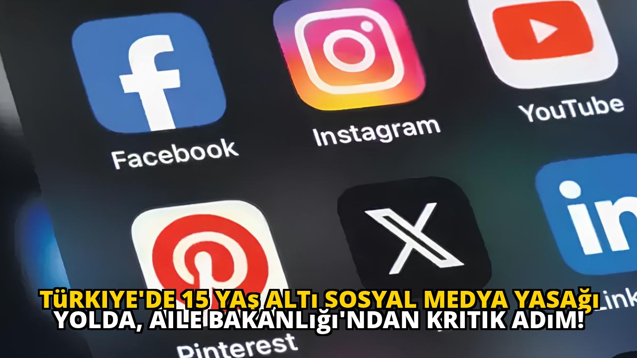 Türkiye'de 15 yaş altı sosyal medya yasağı yolda, Aile Bakanlığı'ndan kritik adım!