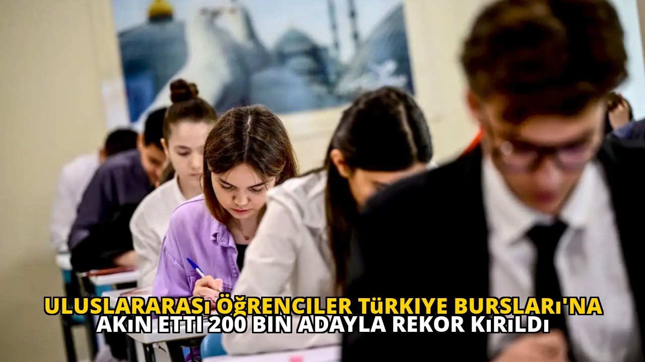 Uluslararası Öğrenciler Türkiye Bursları'na Akın Etti 200 Bin Adayla Rekor Kırıldı