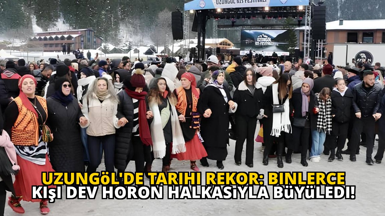 Uzungöl'de Tarihi Rekor: Binlerce Kişi Dev Horon Halkasıyla Büyüledi!
