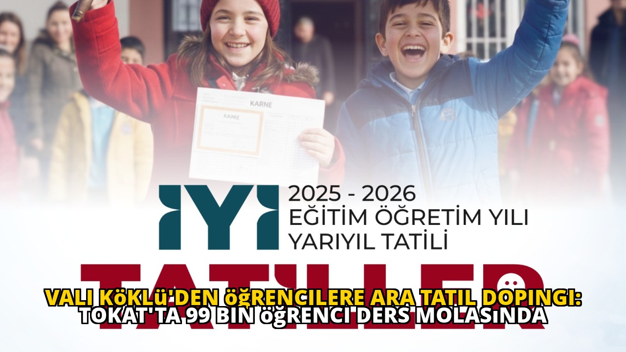 Vali Köklü'den öğrencilere ara tatil dopingi: Tokat'ta 99 bin öğrenci ders molasında