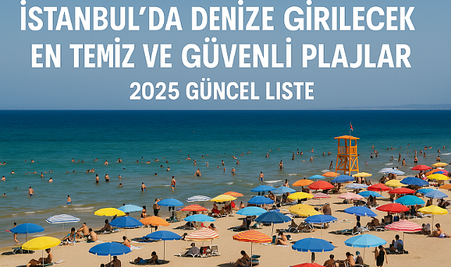 İstanbul’da Denize Girilecek En Temiz ve Güvenli Plajlar (2025 Güncel Liste)