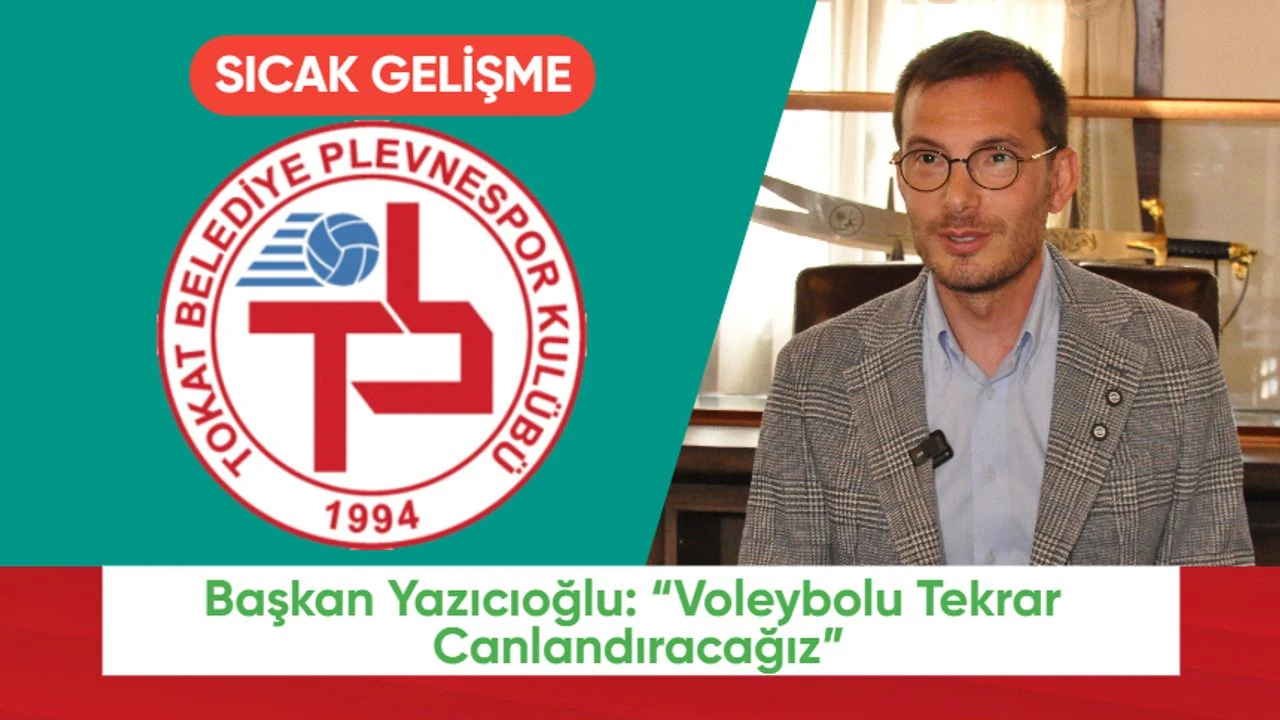 Başkan Yazıcıoğlu: “Voleybol Tokat İçin Bir Marka, Tekrar Canlandıracağız”