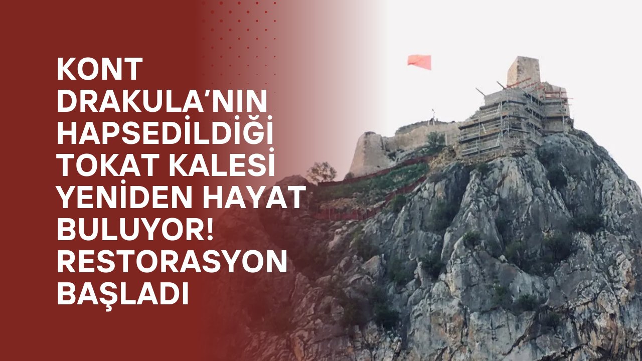 Kont Drakula’nın hapsedildiği Tokat Kalesi yeniden hayat buluyor! Restorasyon başladı