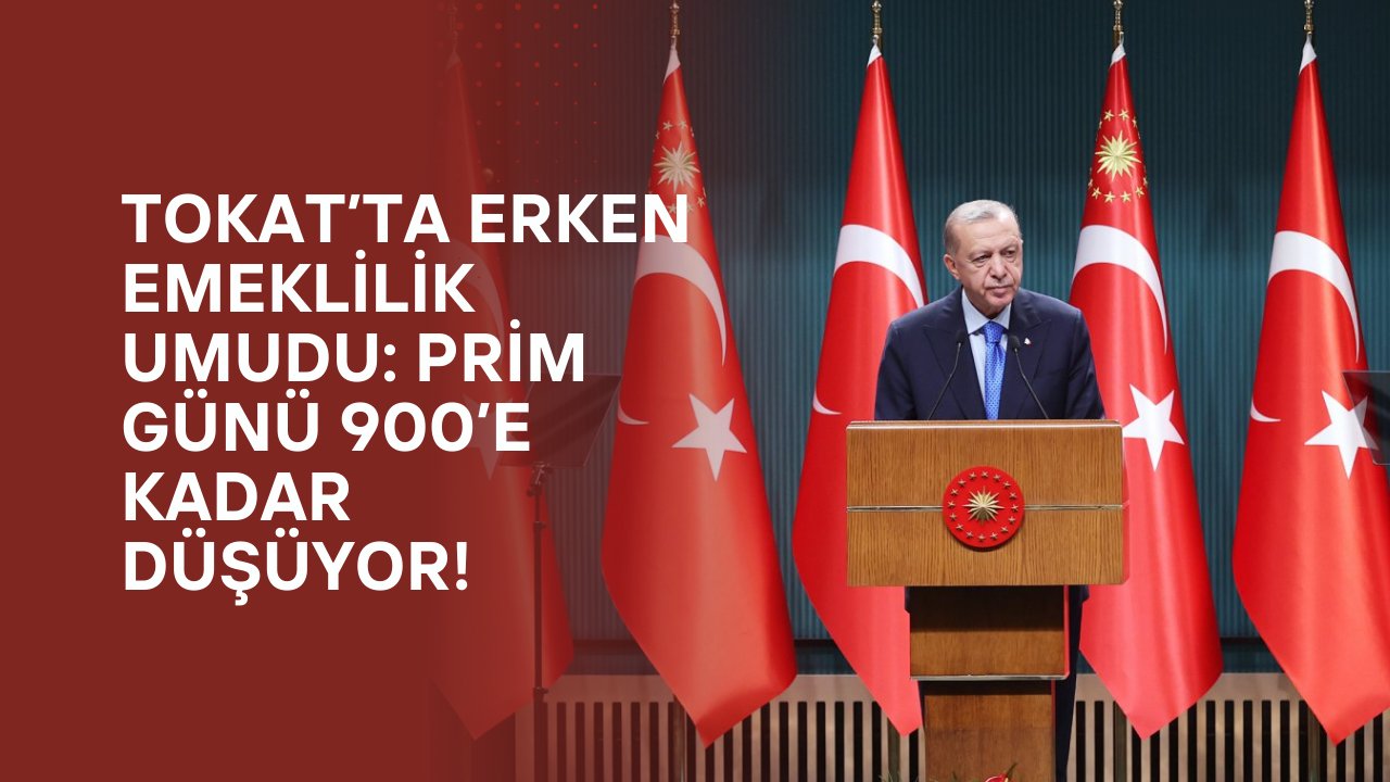 Tokat’ta Erken Emeklilik Umudu: Prim Günü 900’e Kadar Düşüyor!