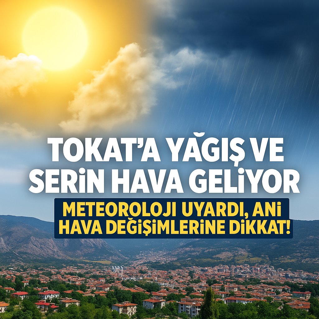 Tokat’ta Hava Durumu Değişiyor: Sıcaklıklar Düşecek, Sağanak Yağış Geliyor