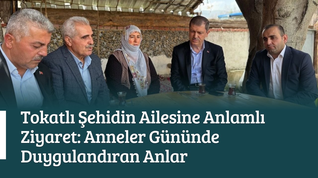 Tokatlı Şehidin Ailesine Anlamlı Ziyaret: Anneler Gününde Duygulandıran Anlar