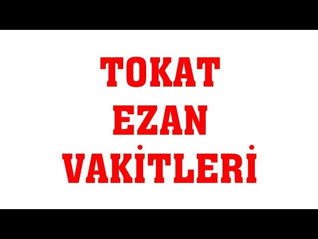 Tokat 5 Mayıs Pazartesi Namaz Vakitleri