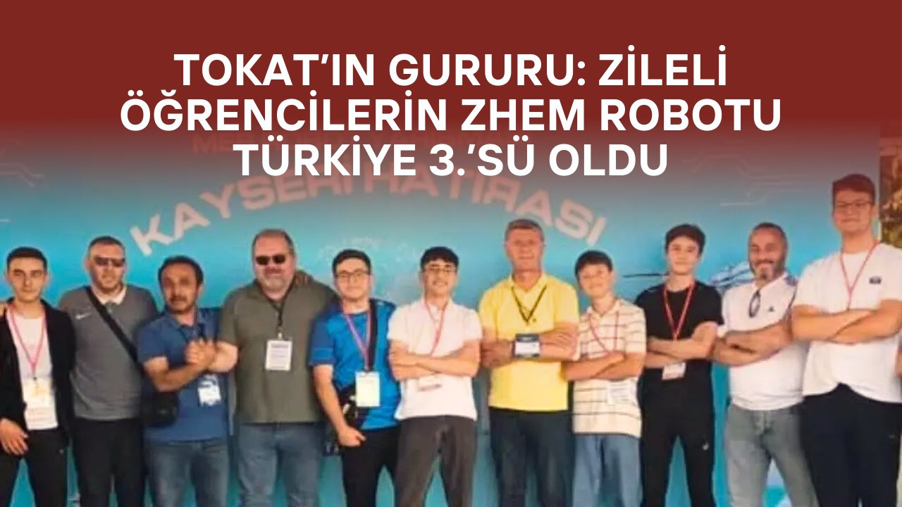 Tokat’ın Gururu: Zileli Öğrencilerin Zhem Robotu Türkiye 3.’sü Oldu